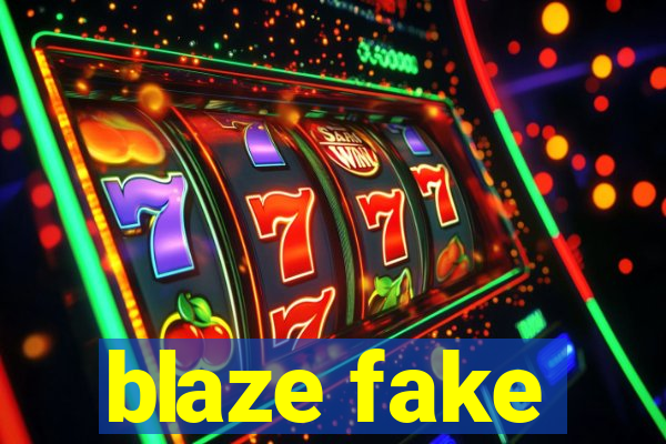 blaze fake